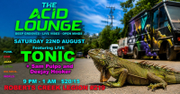 The Acid Lounge feat TONIC and Sam Pulpo & Dj Hooker Aug 16